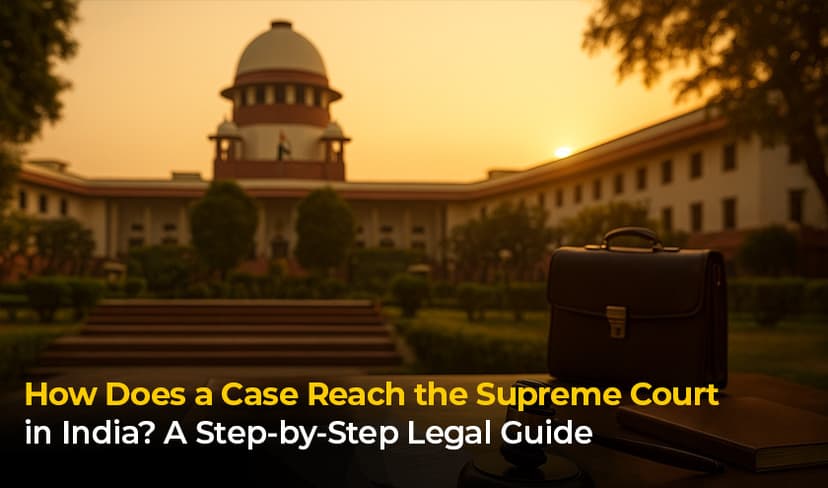 How Does a Case Reach the Supreme Court in India? A Step-by-Step Legal Guide