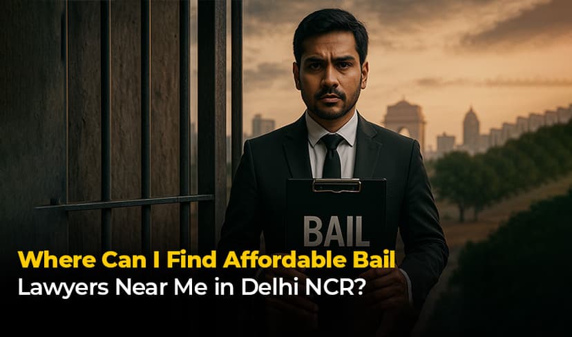 Where Can I Find Affordable Bail Lawyers Near Me in Delhi NCR?