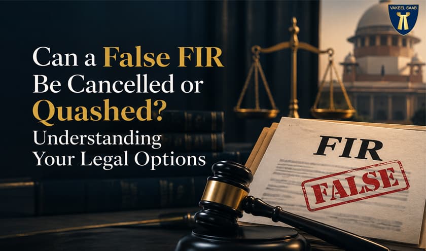 Can a False FIR Be Cancelled or Quashed? Understanding Your Legal Options