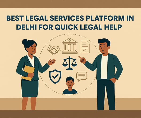 Best Legal Services Platform in Delhi for Quick Legal Help