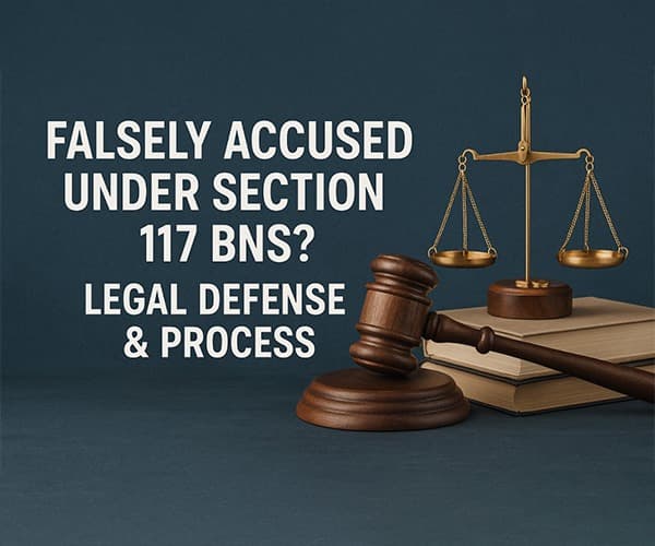 Falsely Accused Under Section 117 BNS? Legal Defense & Process