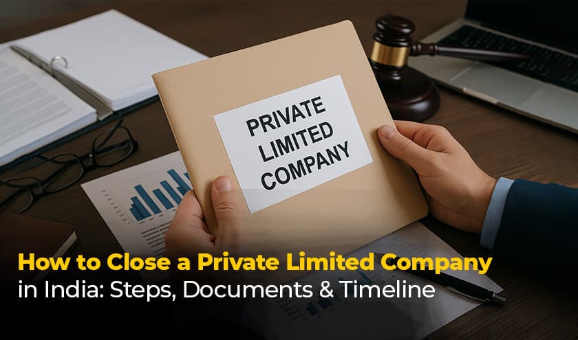 How to Close a Private Limited Company in India: Steps, Documents & Timeline