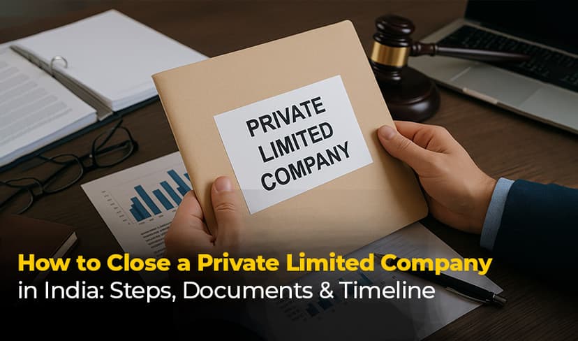 How to Close a Private Limited Company in India: Steps, Documents & Timeline