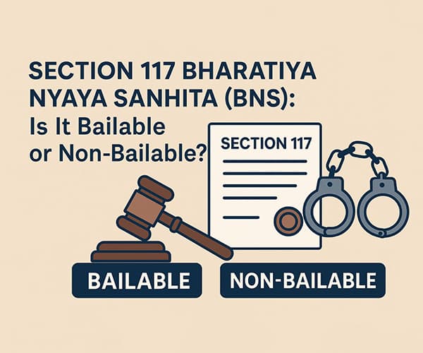 Section 117 Bharatiya Nyaya Sanhita (BNS): Is It Bailable or Non-Bailable? Know Your Legal Rights