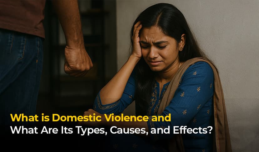 What is Domestic Violence and What Are Its Types, Causes, and Effects?